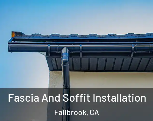  Fascia And Soffit Installation Fallbrook, CA