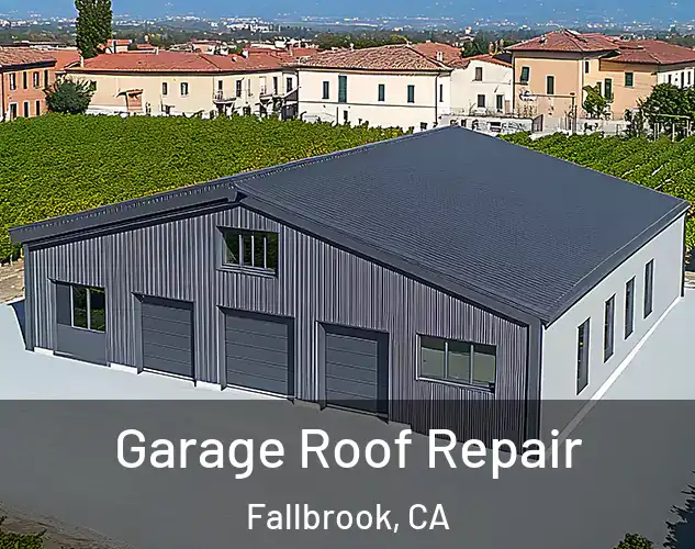  Garage Roof Repair Fallbrook, CA