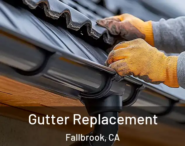  Gutter Replacement Fallbrook, CA