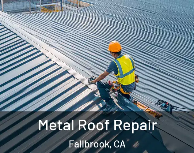  Metal Roof Repair Fallbrook, CA