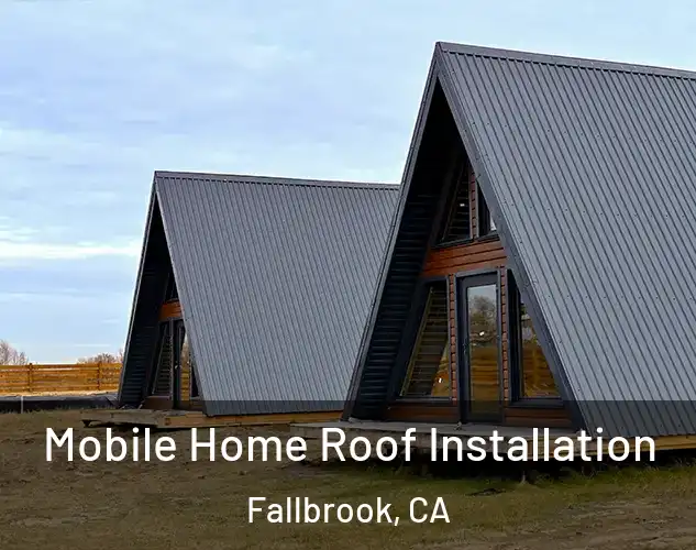  Mobile Home Roof Installation Fallbrook, CA