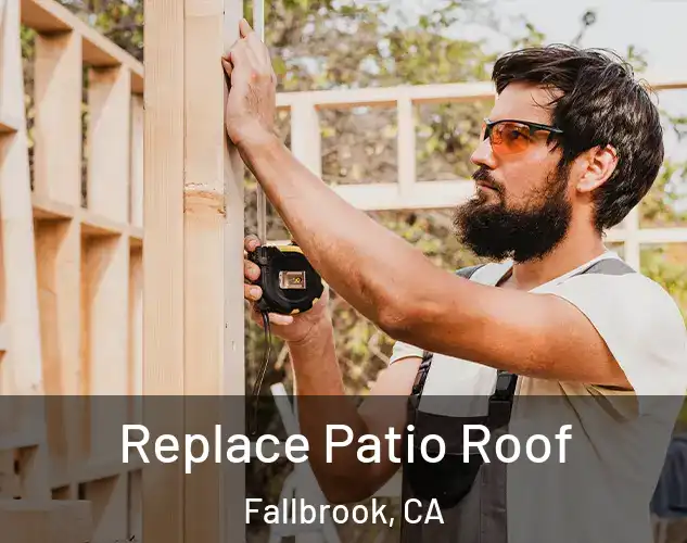  Replace Patio Roof Fallbrook, CA