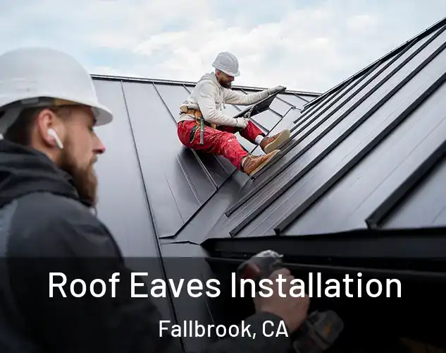  Roof Eaves Installation Fallbrook, CA