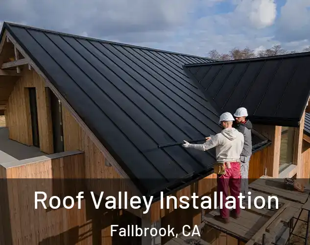  Roof Valley Installation Fallbrook, CA