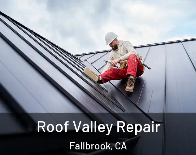  Roof Valley Repair Fallbrook, CA