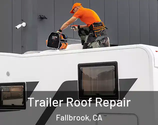  Trailer Roof Repair Fallbrook, CA